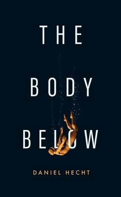 The Body Below By Daniel Hecht Cover Image