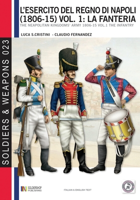 L'esercito del Regno di Napoli (1806-1815) vol. 1: La fanteria: The Neapolitan kingdom's army 1806-15 vol.1 the infantry (Soldier & Weapons #23)
