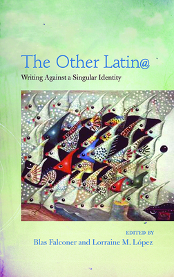 Cover for The Other Latin@: Writing Against a Singular Identity (Camino del Sol )