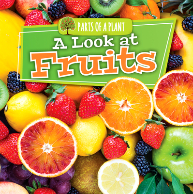 A Look at Fruits (Parts of a Plant) By Lindsey Lowe Cover Image