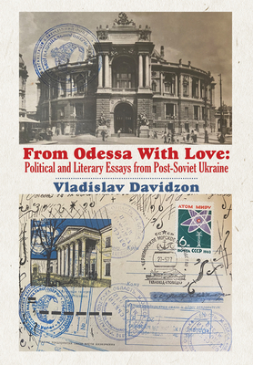 From Odessa with Love: Political and Literary Essays in Post-Soviet Ukraine By Vladislav Davidzon Cover Image