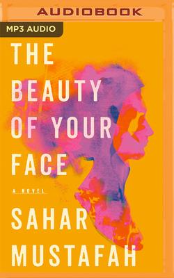 The Beauty of Your Face By Sahar Mustafah, Lameece Issaq (Read by), Michael Braun (Read by) Cover Image