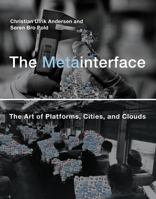 The Metainterface: The Art of Platforms, Cities, and Clouds (Life and Mind: Philosophical Issues in Biology and Psychology)