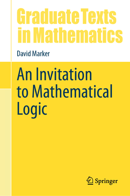 An Invitation to Mathematical Logic (Graduate Texts in Mathematics #301)