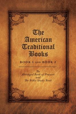 The American Traditional Books Book 1 and Book 2: The Abridged Book of Prayers and the Bible Study Book Cover Image