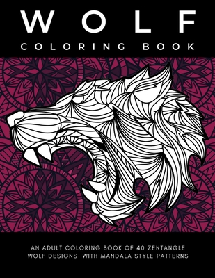Wolf Coloring Book: Stress Relieving Zentangle Wolves to Color with Mandala Patterns Relaxation Gift for Wolf Lovers (Animal Adult Colouri Cover Image