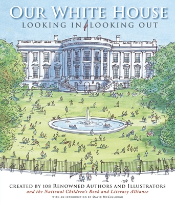 Our White House: Looking In, Looking Out By N.C.B.L.A. (Created by), David McCullough (Introduction by), Various, Various (Illustrator) Cover Image