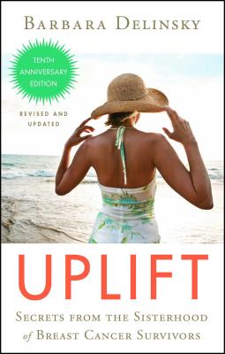 Uplift: Secrets from the Sisterhood of Breast Cancer Survivors By Barbara Delinsky Cover Image