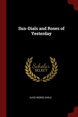 Sun-Dials and Roses of Yesterday Cover Image