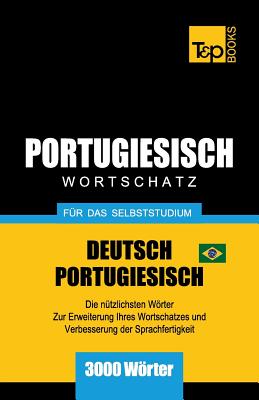 Portugiesisch - Wortschatz - für das Selbststudium - Deutsch-Portugiesisch - 3000 Wörter: Brasilianisch Portugiesisch Cover Image