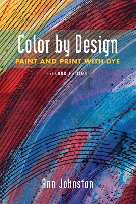 Color by Design: Paint and Print with Dye Second Edition By Ann Johnston Cover Image