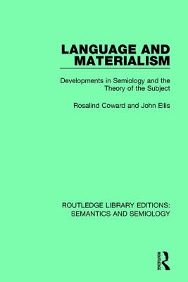Language and Materialism: Developments in Semiology and the Theory of the Subject (Routledge Library Editions: Semantics and Semiology) By Rosalind Coward, John Ellis Cover Image