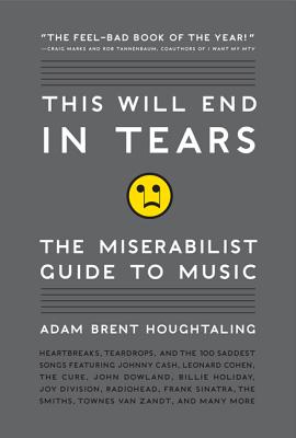 This Will End in Tears: The Miserabilist Guide to Music