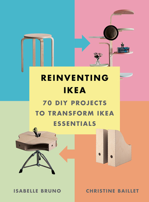 Reinventing Ikea: 70 DIY Projects to Transform Ikea Essentials By Isabelle Bruno, Christine Baillet Cover Image
