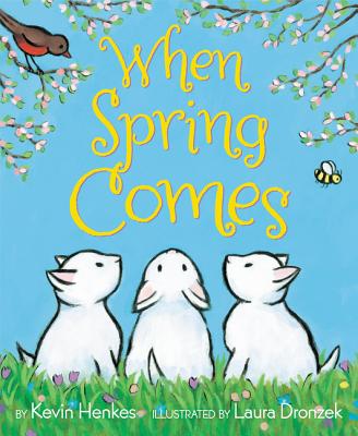 When Spring Comes: An Easter And Springtime Book For Kids By Kevin Henkes, Laura Dronzek (Illustrator) Cover Image