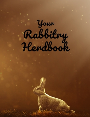 Your Rabbitry Herdbook: Records, Pedigrees, and Logbook: An All in One Notebook Cover Image
