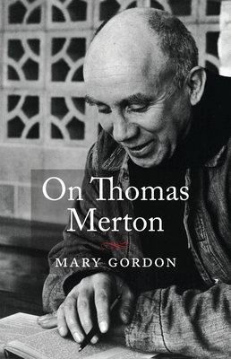 On Thomas Merton By Mary Gordon Cover Image