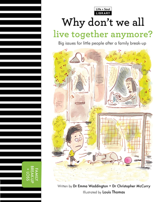 Why Don't We All Live Together Anymore?: Big issues for little people after a family break-up (The Life and Soul Library) By Emma Waddington, Louis Thomas (Illustrator) Cover Image