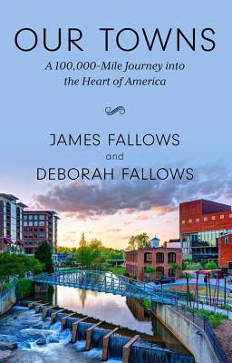 Our Towns: A 100,000-Mile Journey Into the Heart of America By James M. Fallows, Deborah Fallows Cover Image