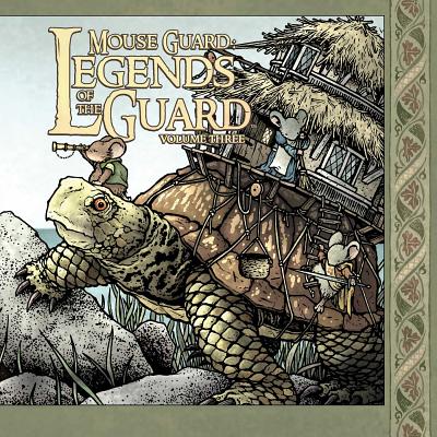 Mouse Guard: Legends of the Guard Volume 3 By David Petersen (Created by), Becky Cloonan (With), Skottie Young (With), Dustin Nguyen (With), various Cover Image