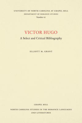 Victor Hugo: A Select and Critical Bibliography (North Carolina Studies in the Romance Languages and Literatu #67) Cover Image