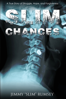 Slim Chances: A True Story of Struggle, Hope, and Forgiveness By Jimmy Slim Rumsey Cover Image