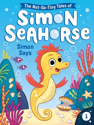 Simon Says (The Not-So-Tiny Tales of Simon Seahorse #1)
