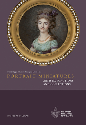 Portrait Miniatures: Artists, Functions and Collections Cover Image