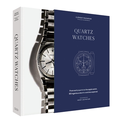 Quartz Watches: From early quartz to the Apple watch, 90 ingenious electric watches explored By Clément Mazarian, Henry Leutwyler (By (photographer)) Cover Image