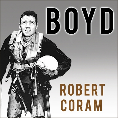 Boyd: The Fighter Pilot Who Changed the Art of War Cover Image