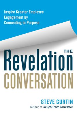 The Revelation Conversation: Inspire Greater Employee Engagement by Connecting to Purpose Cover Image