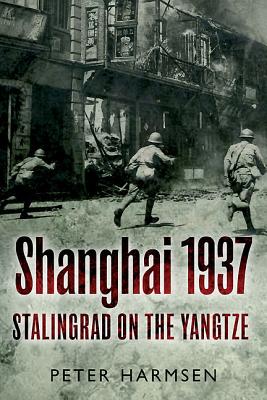 Shanghai 1937: Stalingrad on the Yangtze By Peter Harmsen Cover Image