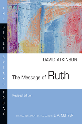 The Message of Ruth: The Wings of Refuge (Bible Speaks Today) By David J. Atkinson Cover Image