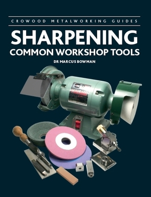 Sharpening Common Workshop Tools (Crowood Metalworking Guides) Cover Image