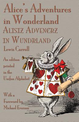 Alice's Adventures in Wonderland: An Edition Printed in the Unifon Alphabet Cover Image