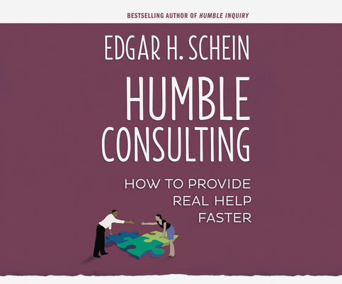 Humble Consulting: How to Provide Real Help Faster By Edgar H. Schein, Joe Bronzi (Narrated by) Cover Image
