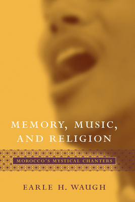 Memory, Music, and Religion: Morocco's Mystical Chanters (Studies in Comparative Religion) Cover Image