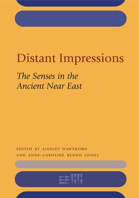 Distant Impressions: The Senses in the Ancient Near East (Rencontre Assyriologique Internationale #60) Cover Image