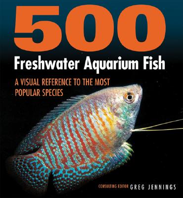 500 Freshwater Aquarium Fish: A Visual Reference to the Most Popular Species Cover Image