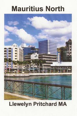 Mauritius North: Port Louis, Pamplemousses and Riviere du Rempart (Photo Albums #11) By Llewelyn Pritchard Cover Image