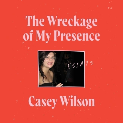 The Wreckage of My Presence: Essays Cover Image