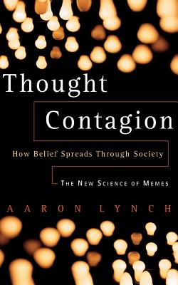 Cover for Thought Contagion: How Belief Spreads Through Society: The New Science Of Memes