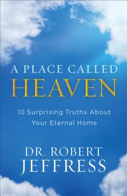 A Place Called Heaven: 10 Surprising Truths about Your Eternal Home By Robert Jeffress Cover Image