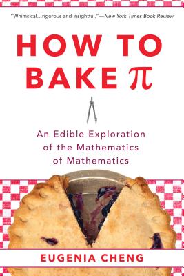 How to Bake Pi: An Edible Exploration of the Mathematics of Mathematics Cover Image