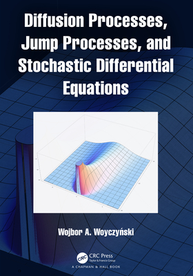 Diffusion Processes, Jump Processes, and Stochastic Differential Equations By Wojbor A. Woyczyński Cover Image