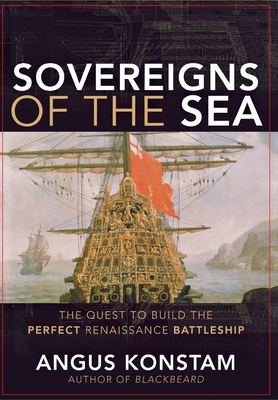 Sovereigns of the Sea: The Quest to Build the Perfect Renaissance Battleship By Angus Konstam Cover Image