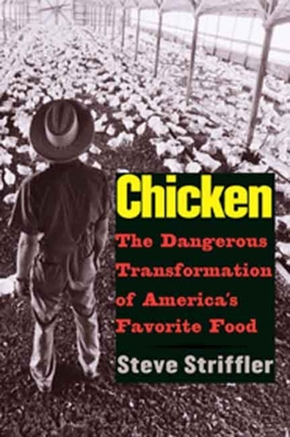 Chicken: The Dangerous Transformation of America’s Favorite Food (Yale Agrarian Studies Series) Cover Image