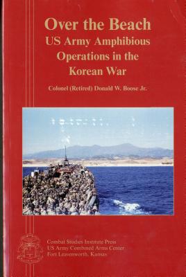 Over the Beach: US Army Amphibious Operations in the Korean War By Jr. Boose, Donald W. Cover Image