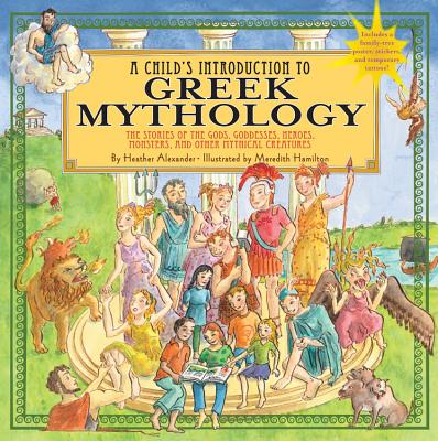 A Child's Introduction to Greek Mythology: The Stories of the Gods, Goddesses, Heroes, Monsters, and Other Mythical Creatures (A Child's Introduction Series) Cover Image