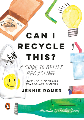 Can I Recycle This?: A Guide to Better Recycling and How to Reduce Single-Use Plastics Cover Image